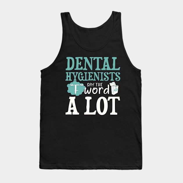 Dental Hygienists Say The "F" Word A Lot Floss Funny Tank Top by US GIFT